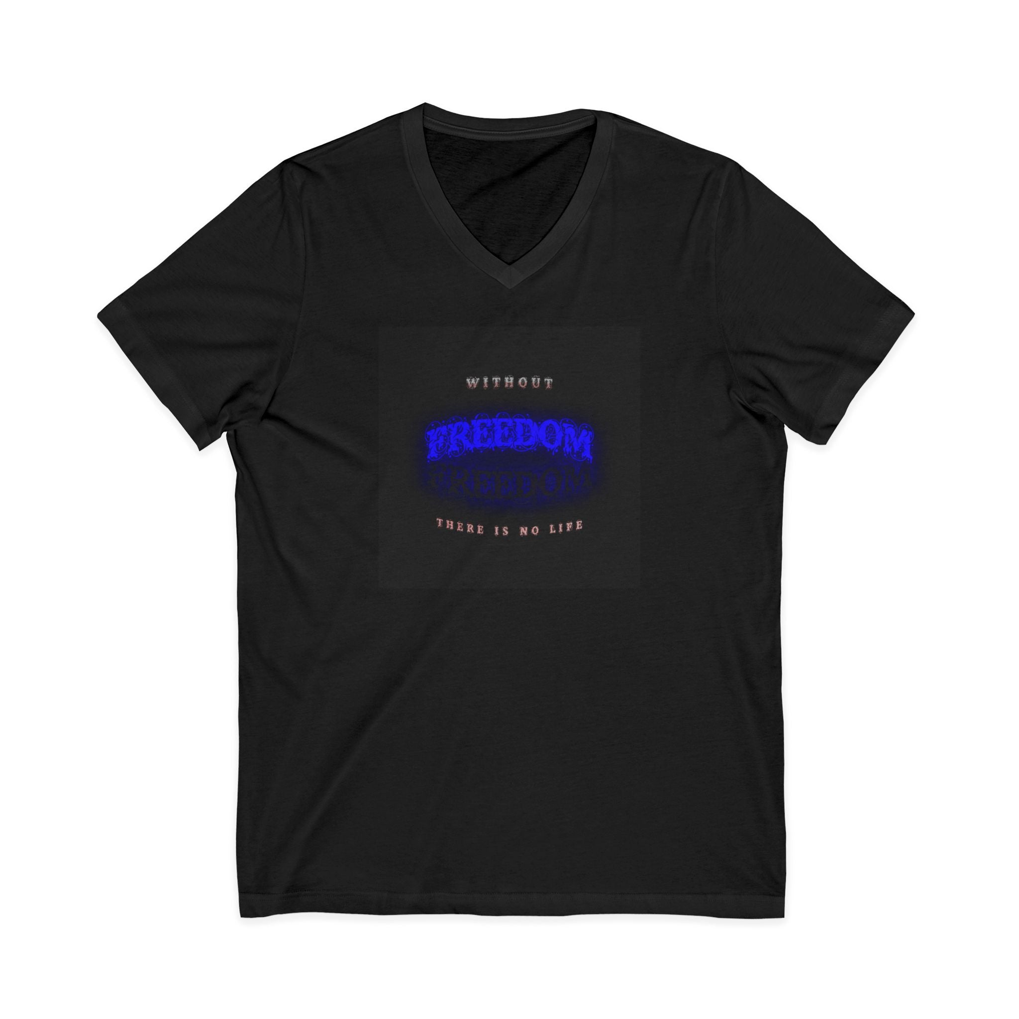 Freedom V-Neck Tee — "Without Freedom There Is No Life" Inspirational Graphic Shirt