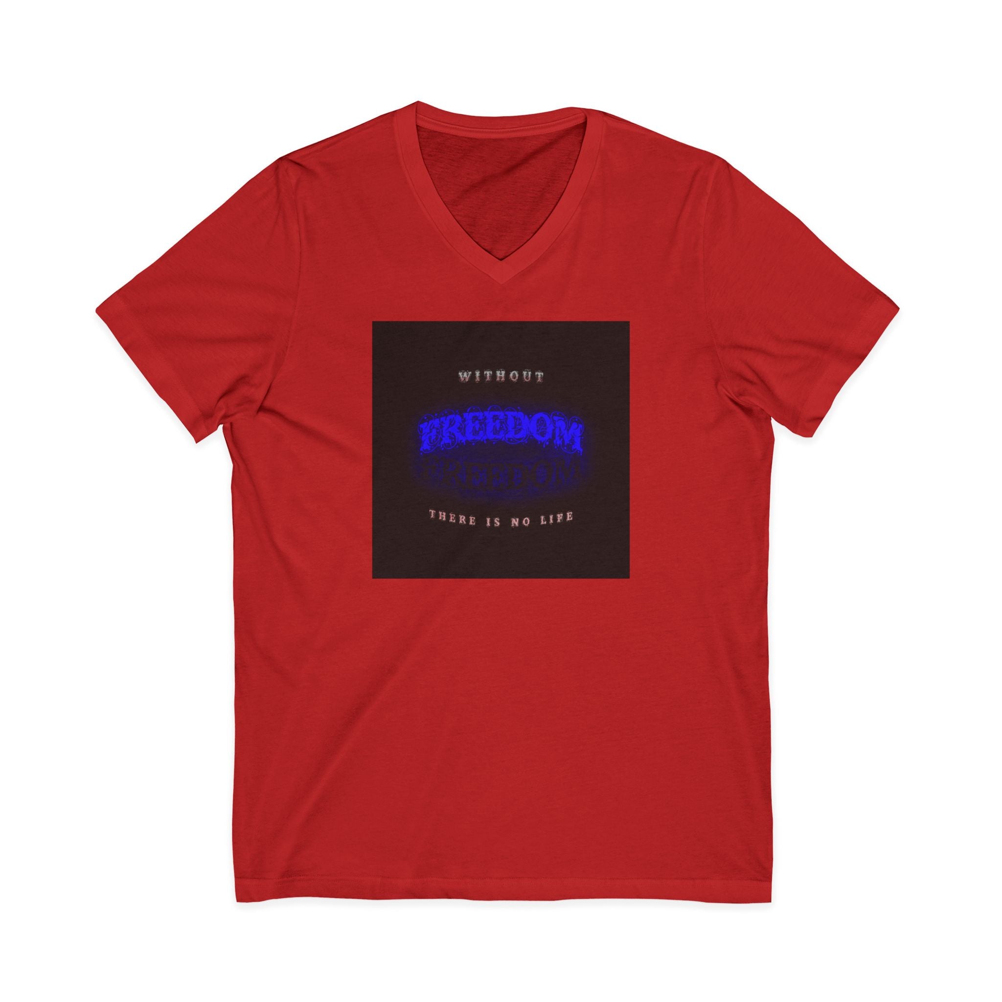 Freedom V-Neck Tee — "Without Freedom There Is No Life" Inspirational Graphic Shirt