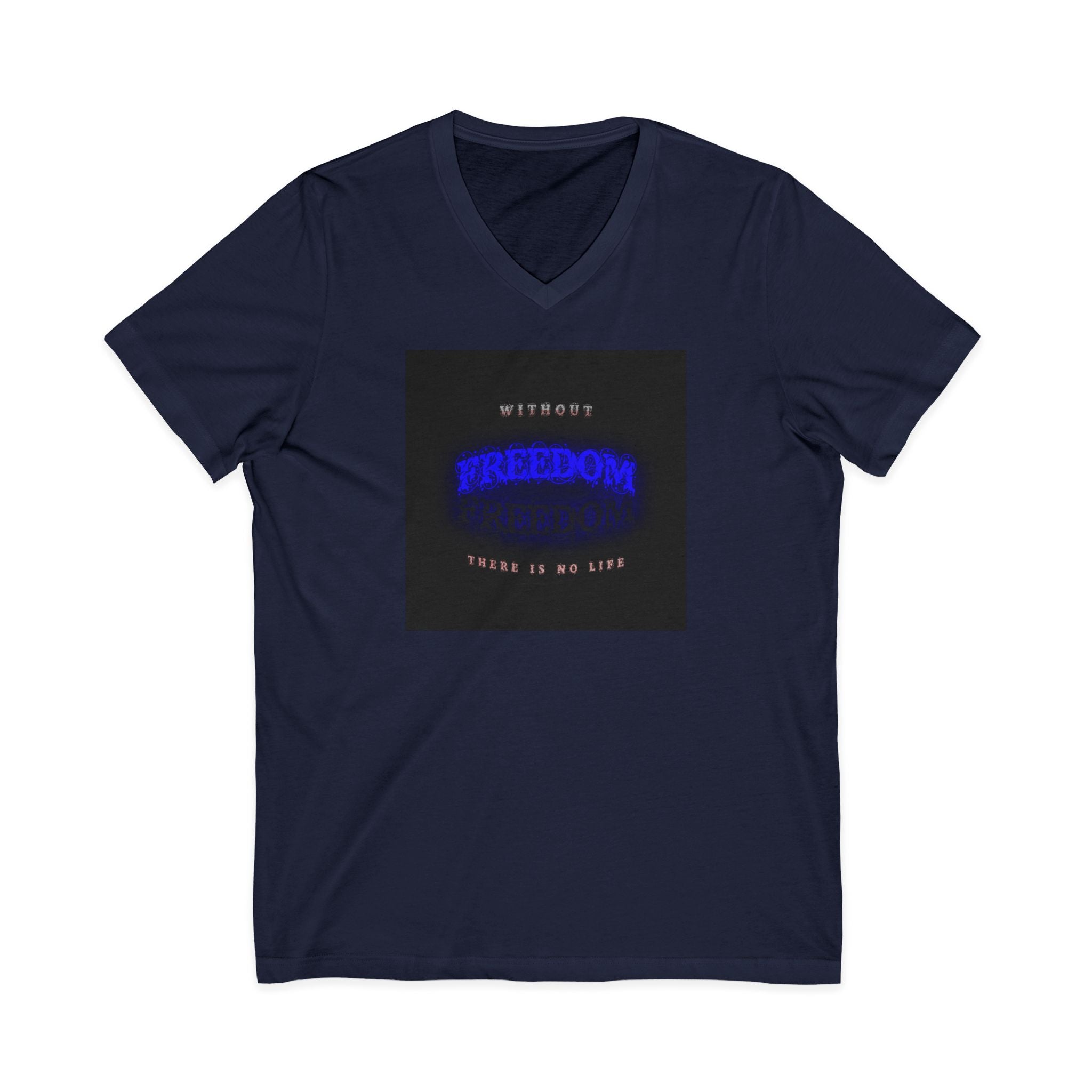 Freedom V-Neck Tee — "Without Freedom There Is No Life" Inspirational Graphic Shirt