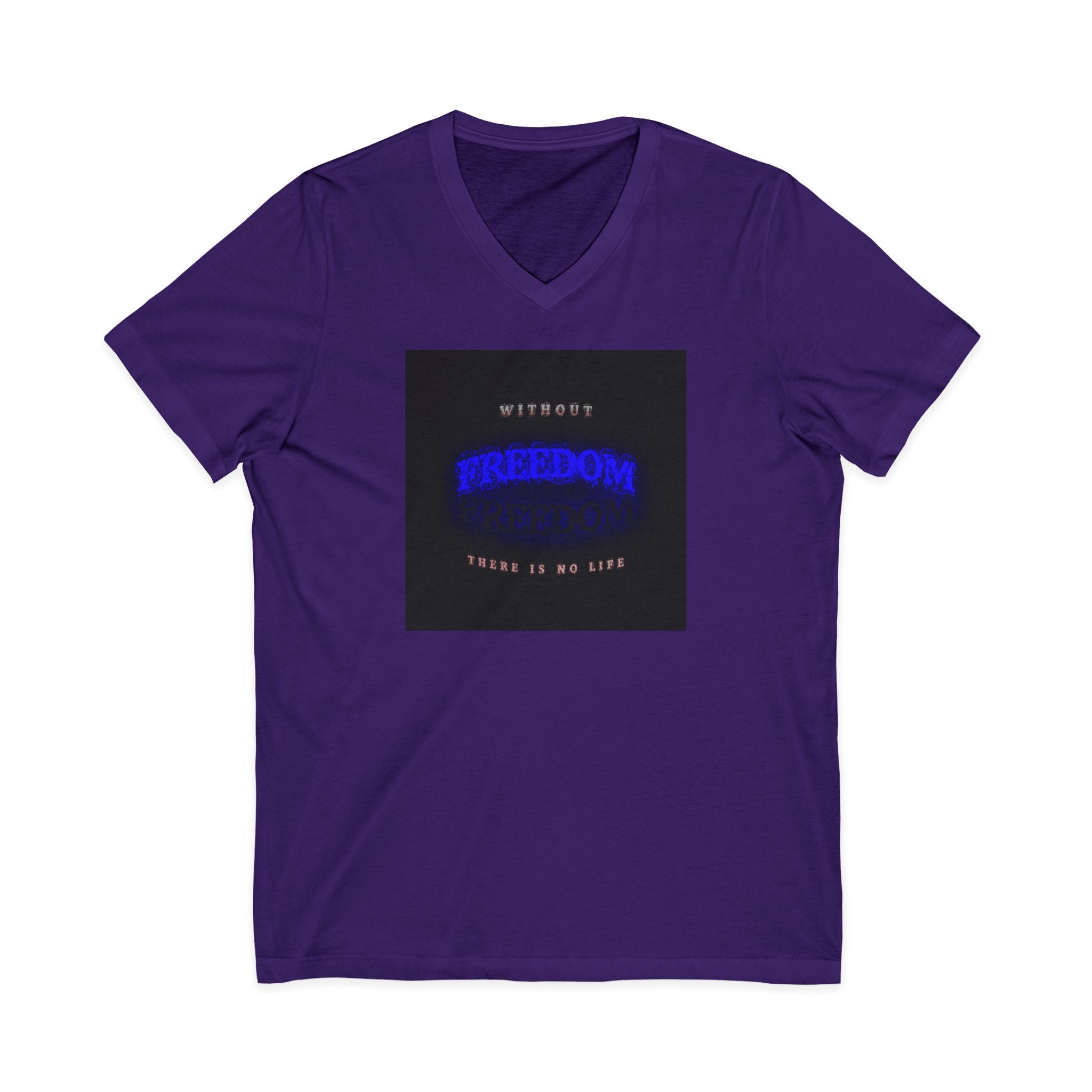 Freedom V-Neck Tee — "Without Freedom There Is No Life" Inspirational Graphic Shirt