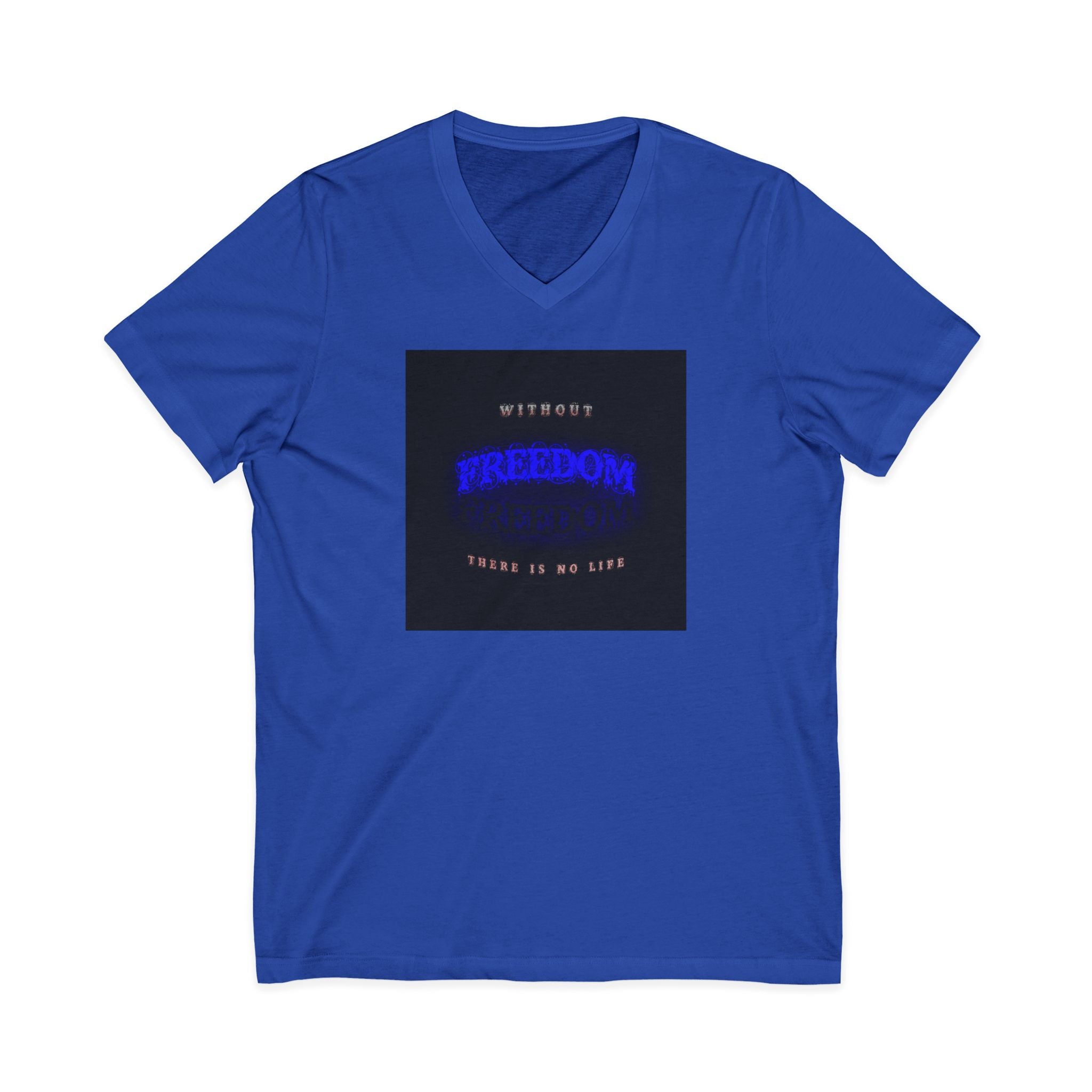 Freedom V-Neck Tee — "Without Freedom There Is No Life" Inspirational Graphic Shirt