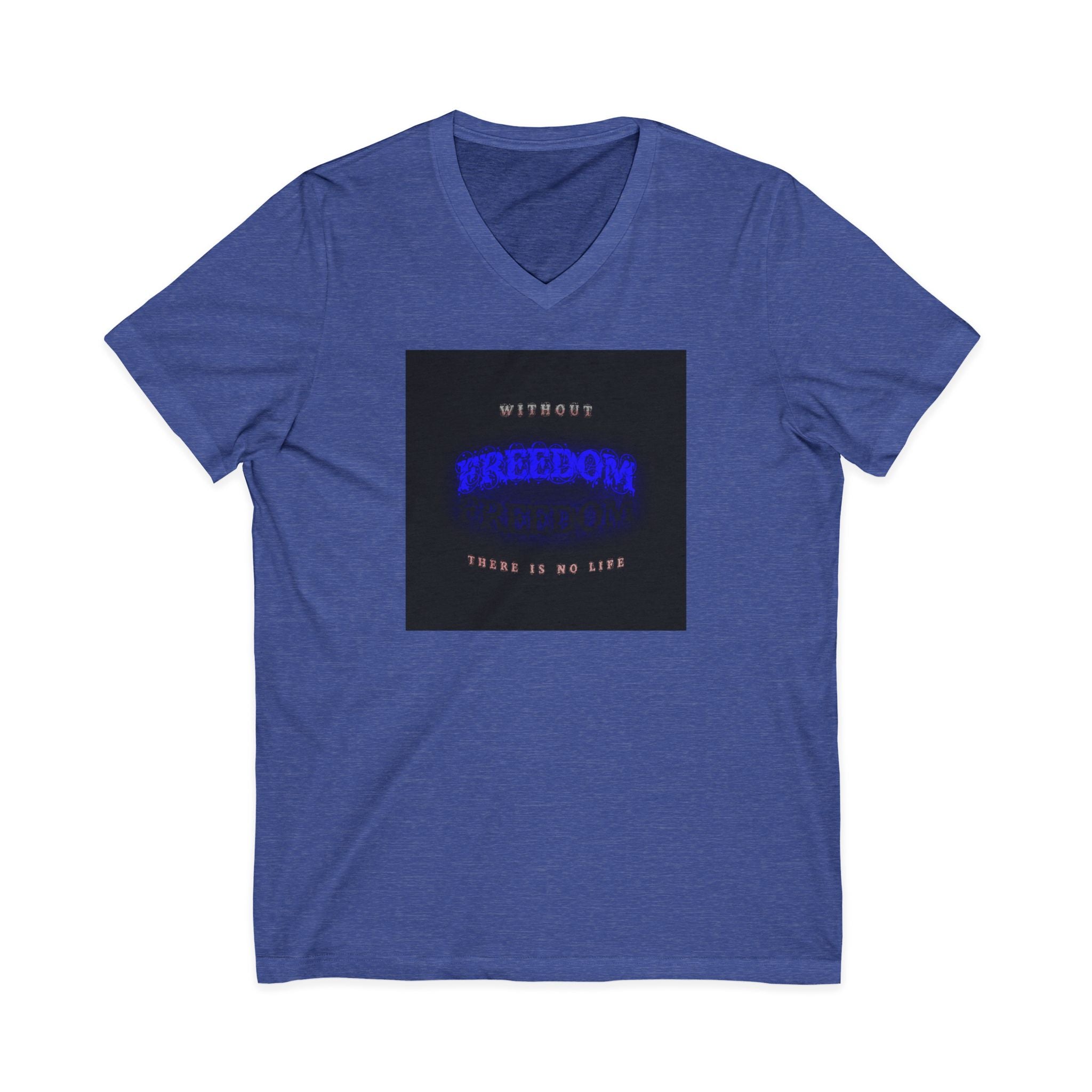 Freedom V-Neck Tee — "Without Freedom There Is No Life" Inspirational Graphic Shirt