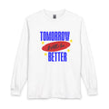 Tomorrow Will Be Better Long Sleeve Tee
