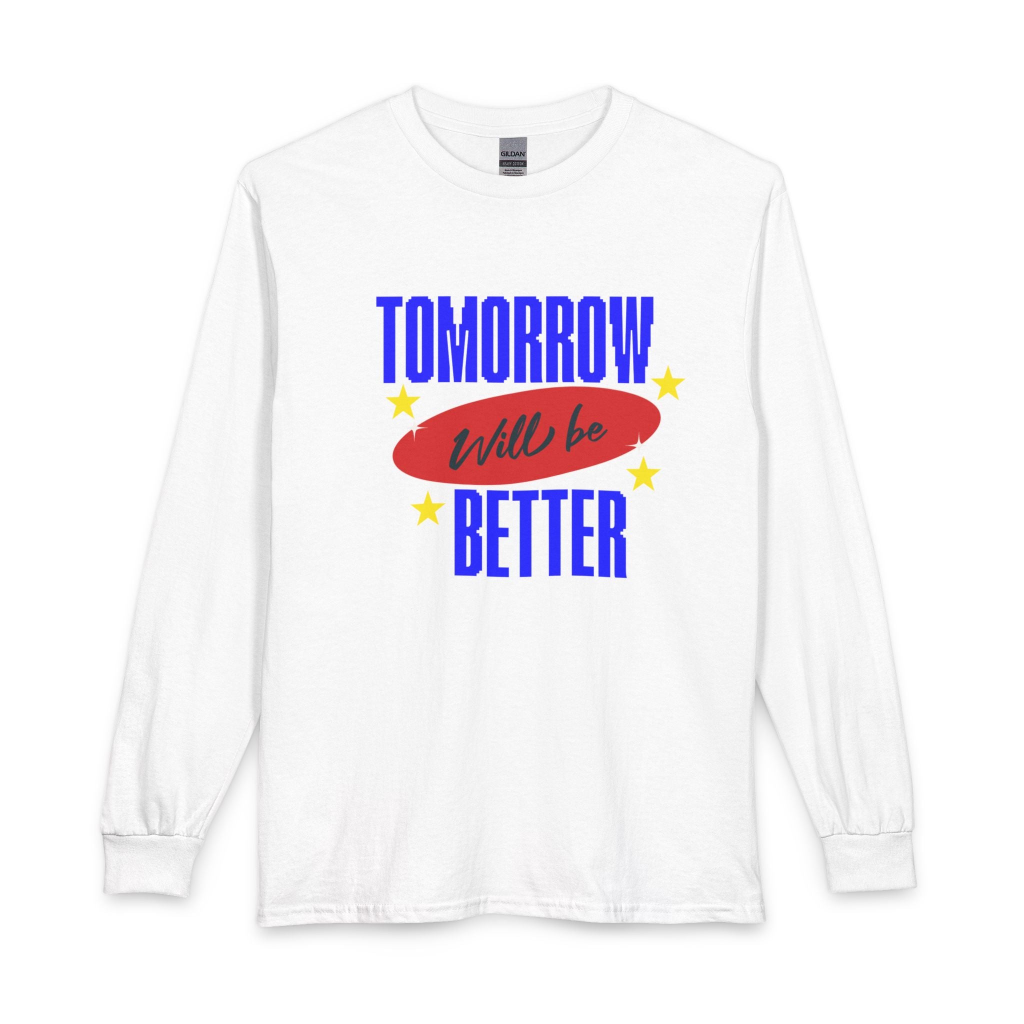 Tomorrow Will Be Better Long Sleeve Tee