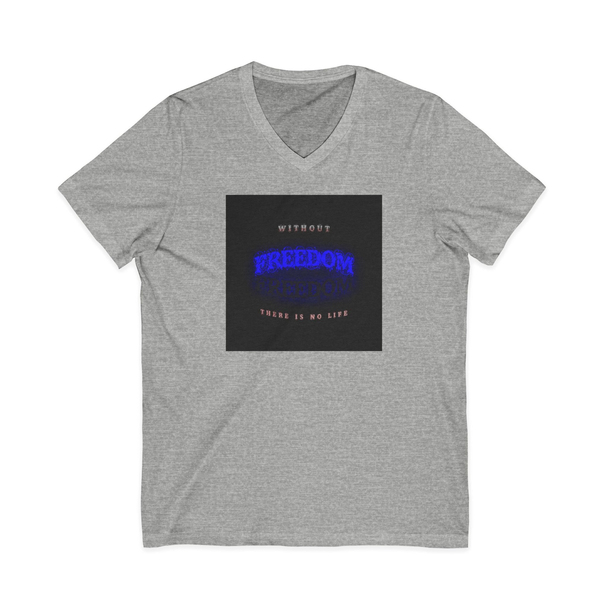 Freedom V-Neck Tee — "Without Freedom There Is No Life" Inspirational Graphic Shirt