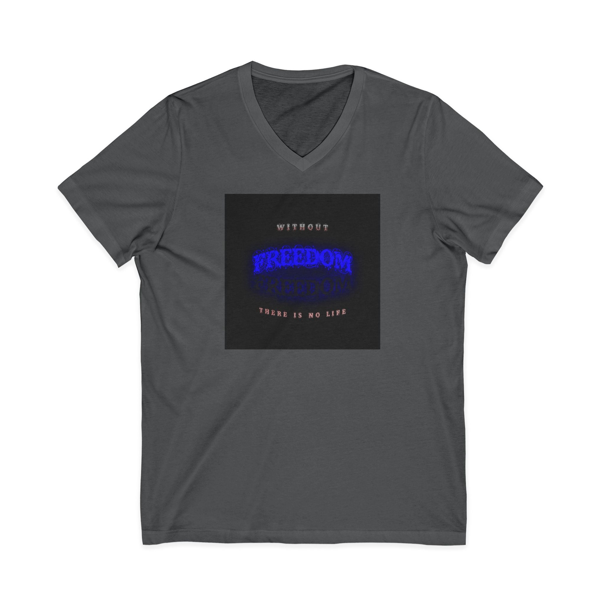 Freedom V-Neck Tee — "Without Freedom There Is No Life" Inspirational Graphic Shirt