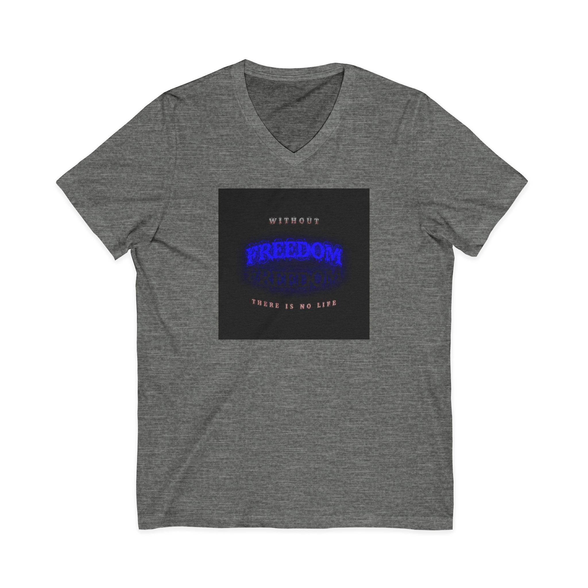 Freedom V-Neck Tee — "Without Freedom There Is No Life" Inspirational Graphic Shirt