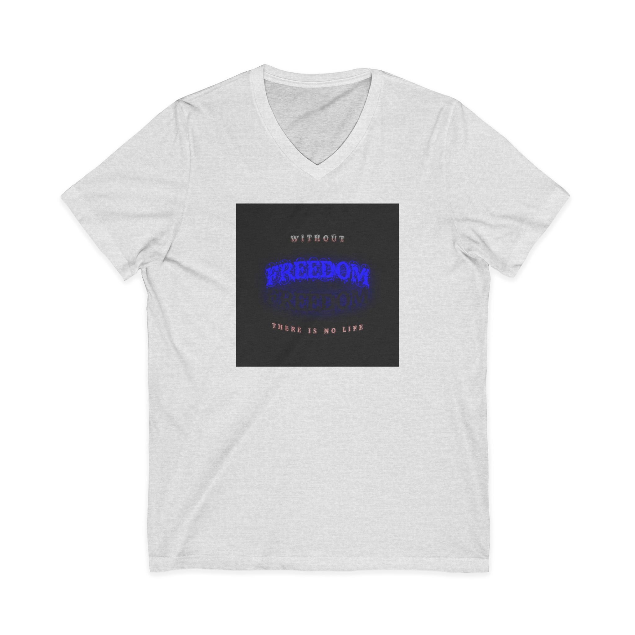 Freedom V-Neck Tee — "Without Freedom There Is No Life" Inspirational Graphic Shirt